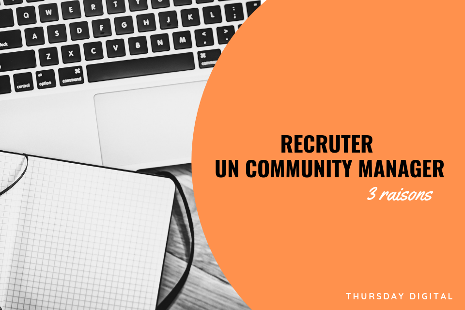 3 Raisons De Recruter Un Community Manager Dans Votre Entreprise